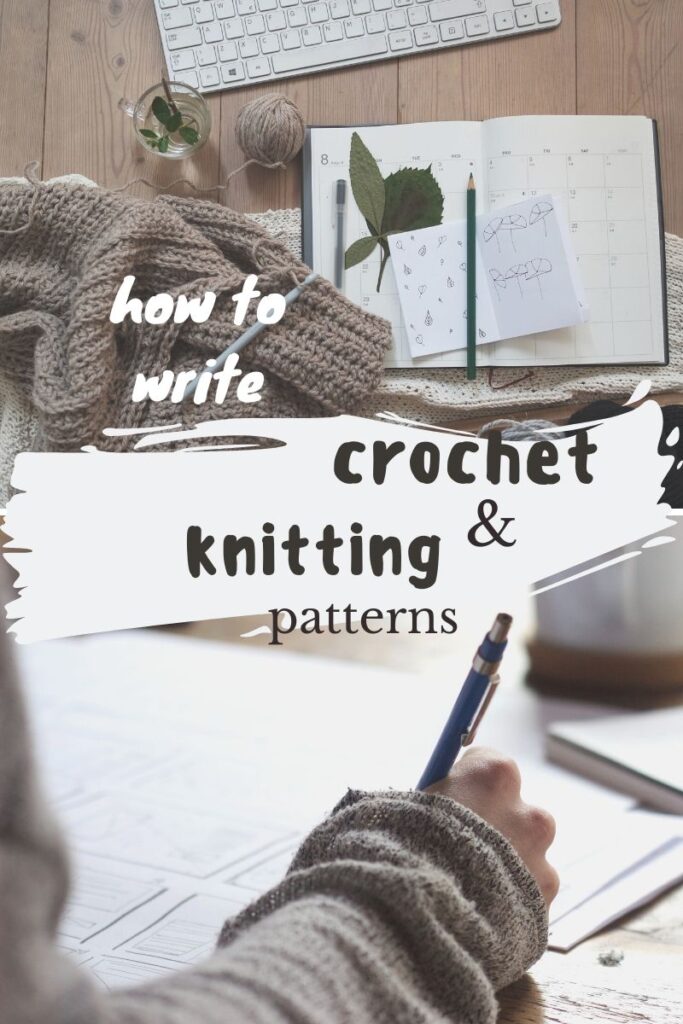 How To Write Crochet Patterns And Knitting Patterns Step By Step – The ...