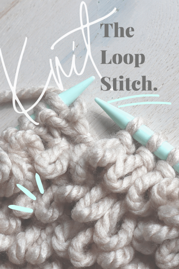 How To Knit The Loop Stitch Fun, Fast and Loads of Texture The