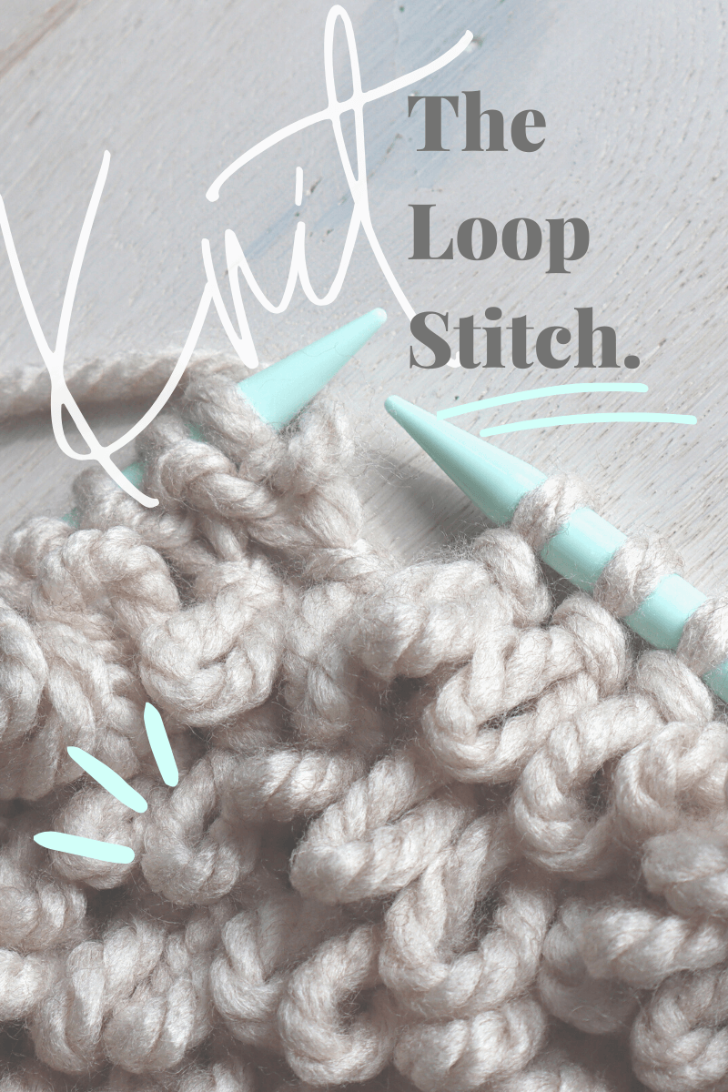 How To Knit The Loop Stitch – Fun, Fast and Loads of Texture